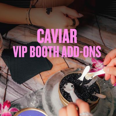 Caviar (VIP BOOTH ADD-ON)