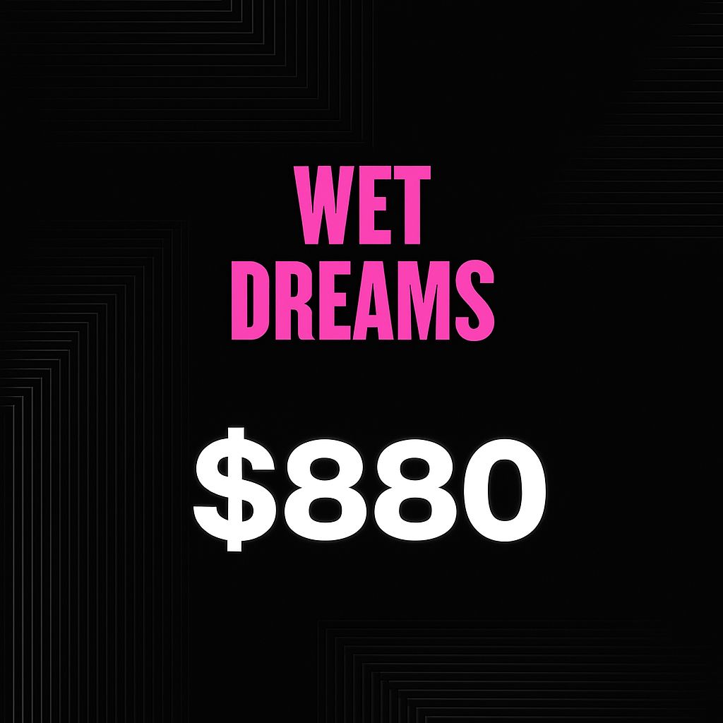 WET DREAMS - $880