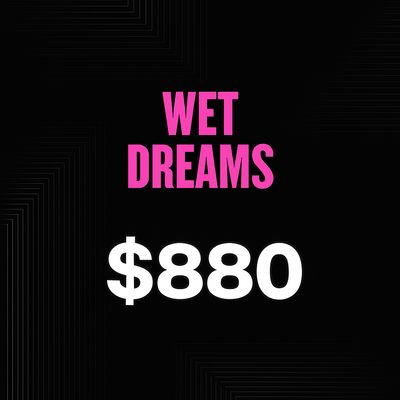 WET DREAMS - $880