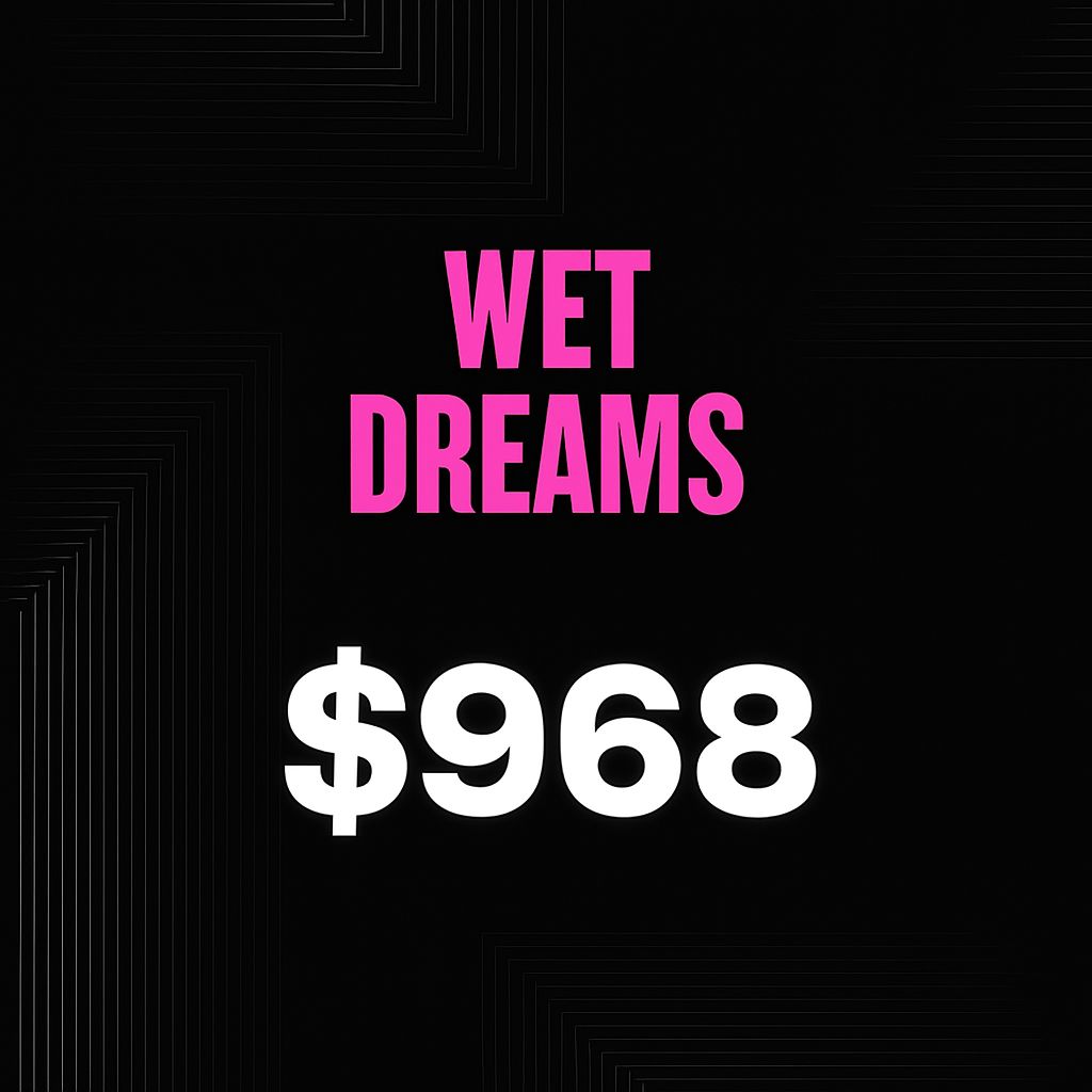 WET DREAMS - $968