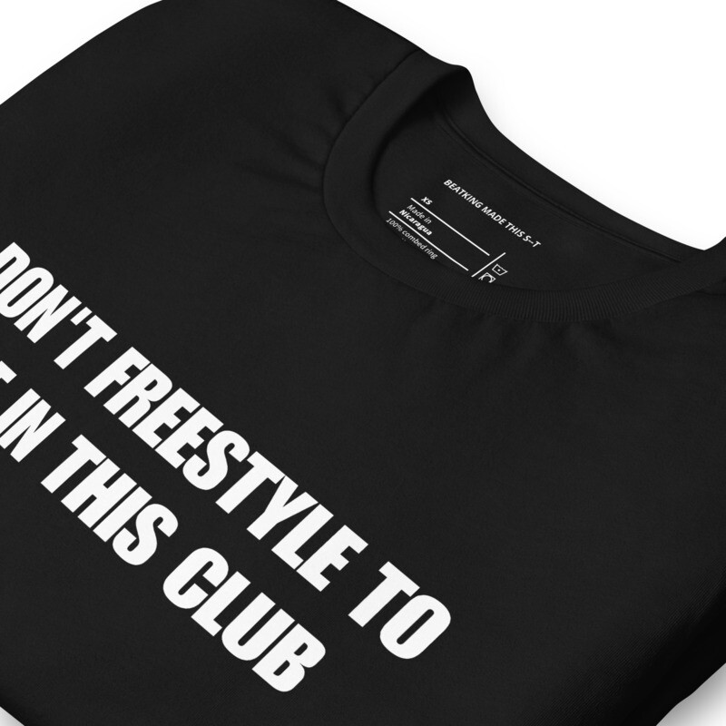 DON'T FREESTYLE TO ME IN THIS CLUB - T-Shirt