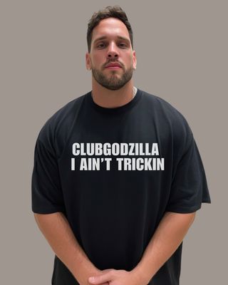 CLUBGOZILLA I AINT TRICKIN  - T-Shirt