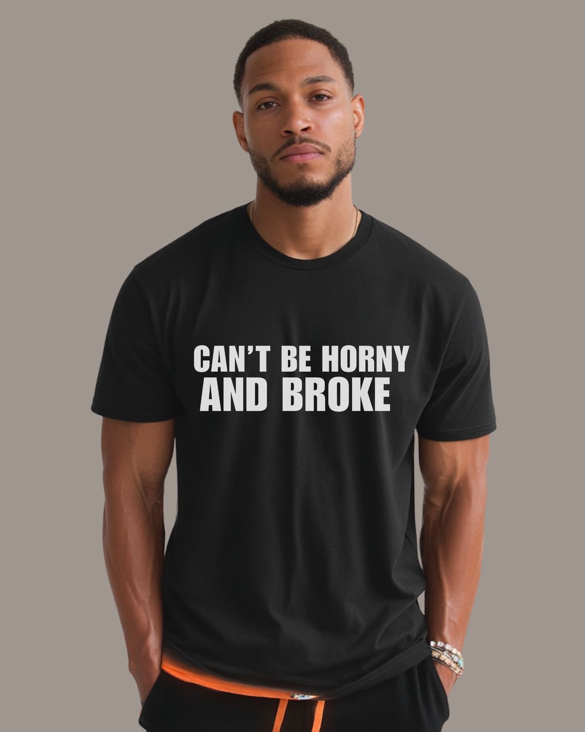 CAN&#39;T BE HORNY AND BROKE - Unisex t-shirt
