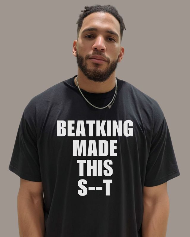BEATKING MADE THIS S--T  - T-Shirt