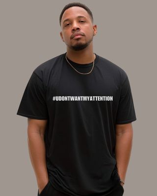 #UDONTWANTMYATTENTION - T-Shirt