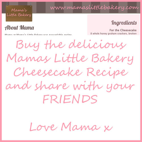 Mama&#39;s Little Bakery - Cheesecake Recipe to share with FRIENDS