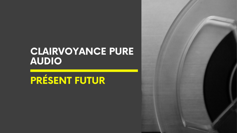 Clairvoyance Pure Audio | Présent Futur Clairvoyance Pure Audio | Présent Futur