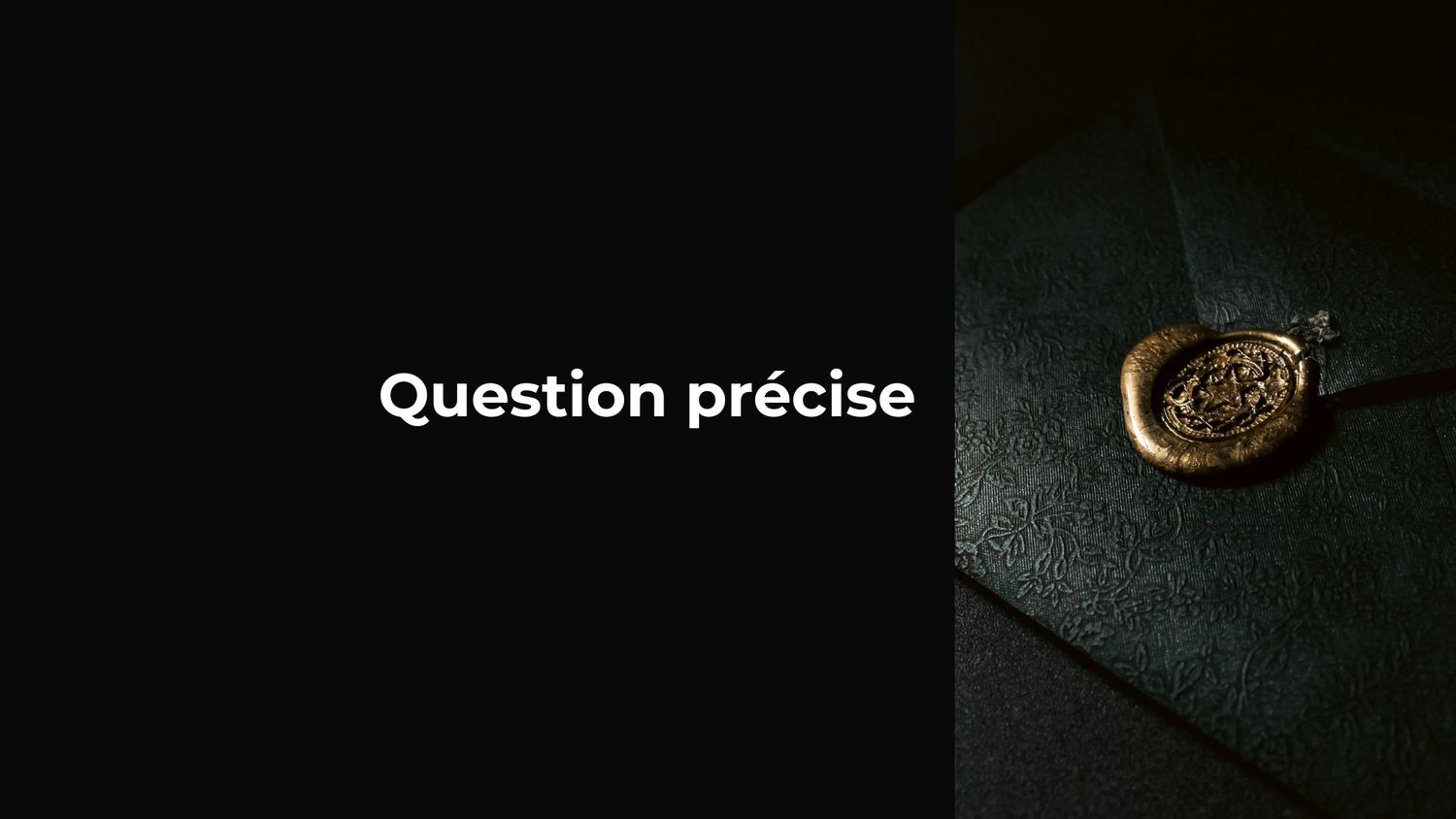 Question précise