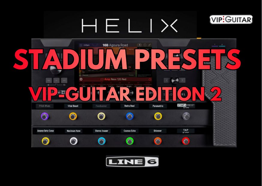 10 Helix Stadium Presets – VIP-Guitar Edition 2 10 Helix Stadium Presets – VIP-Guitar Edition 2