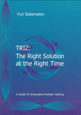 TRIZ: The Right Solution at the Right Time
