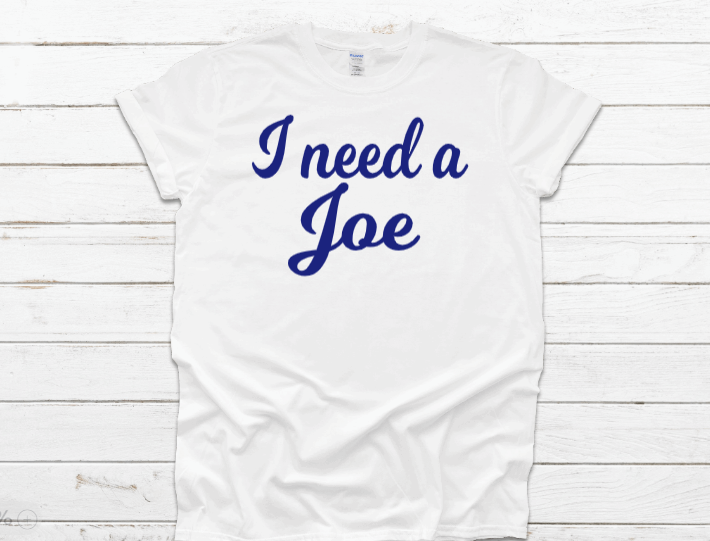 I Need A Joe White Tee