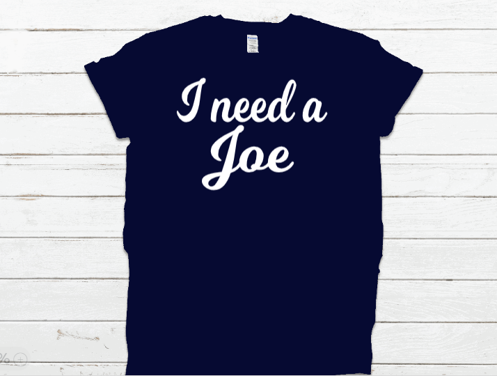 I Need A Joe Navy Tee