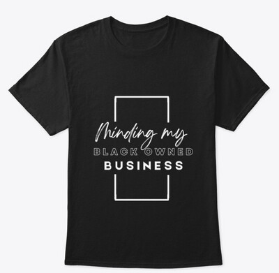 Minding My Black Owned Business Tee