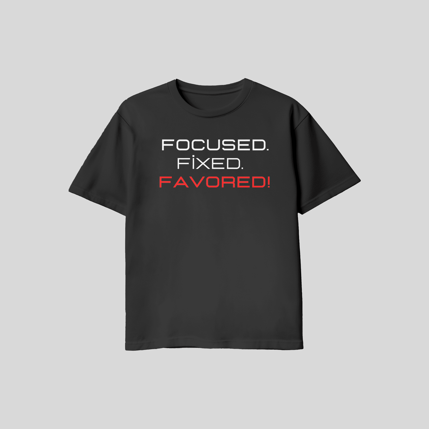Focused. Fixed. Favored! Tee