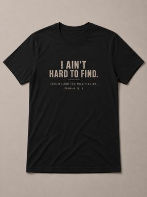 I Ain't Hard to Find Tee