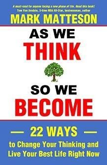 As We Think So We Become: 22 Ways to Change Your Thinking and Live Your Best Life Right Now (PDF)