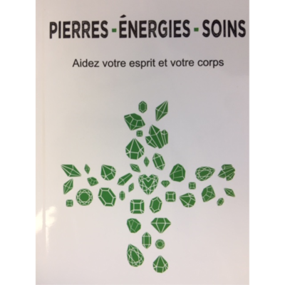 Pierres-Energies-Soins. Aidez votre esprit et votre corps de Philippe Bataille