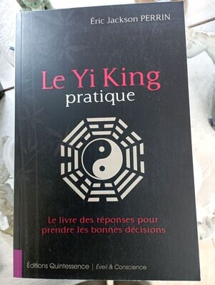 Le Yi King pratique - Le livre des réponses pour prendre les bonnes décisions