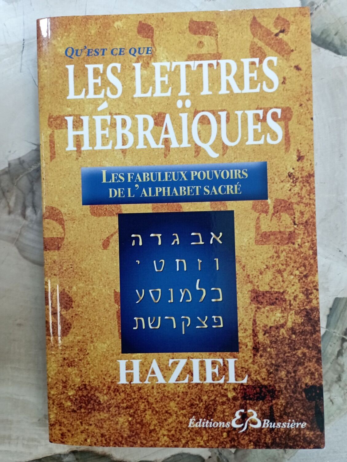 Les lettres hébraïques - Les fabuleux pouvoirs de l'alphabet sacré