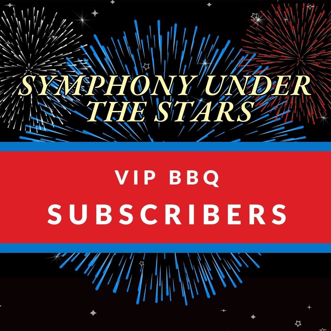 2026 Symphony Under the Stars VIP BBQ: Subscribers