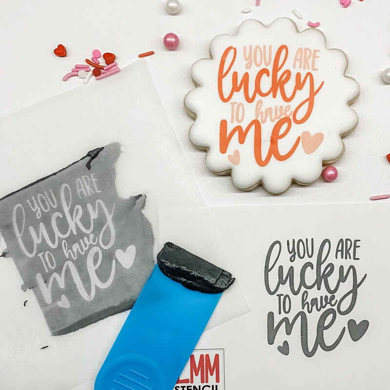 &quot;You Are Lucky To Have Me&quot; Silkscreen Stencil
