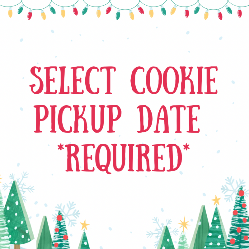 Select Pickup Date **REQUIRED FOR COOKIE ORDERS**