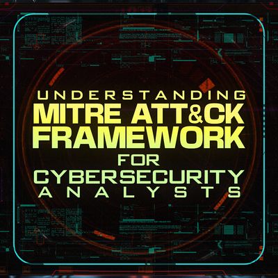 MITRE ATT&amp;CK Framework for Cybersecurity Analysts