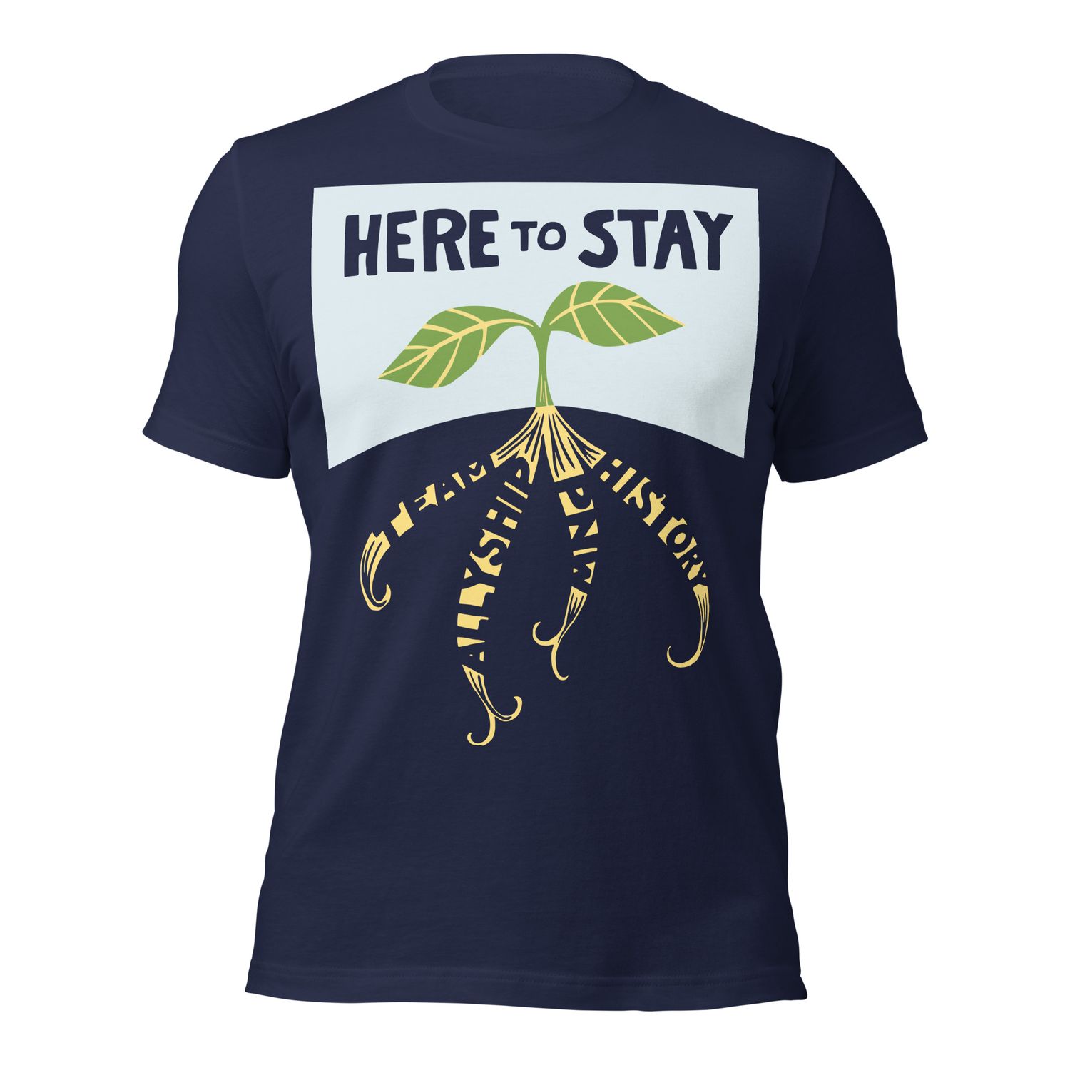 front of navy T-shirt with lettering "HERE TO STAY" over sprout with roots "TEAM," "ALLYSHIP," "PNW," and "HISTORY"