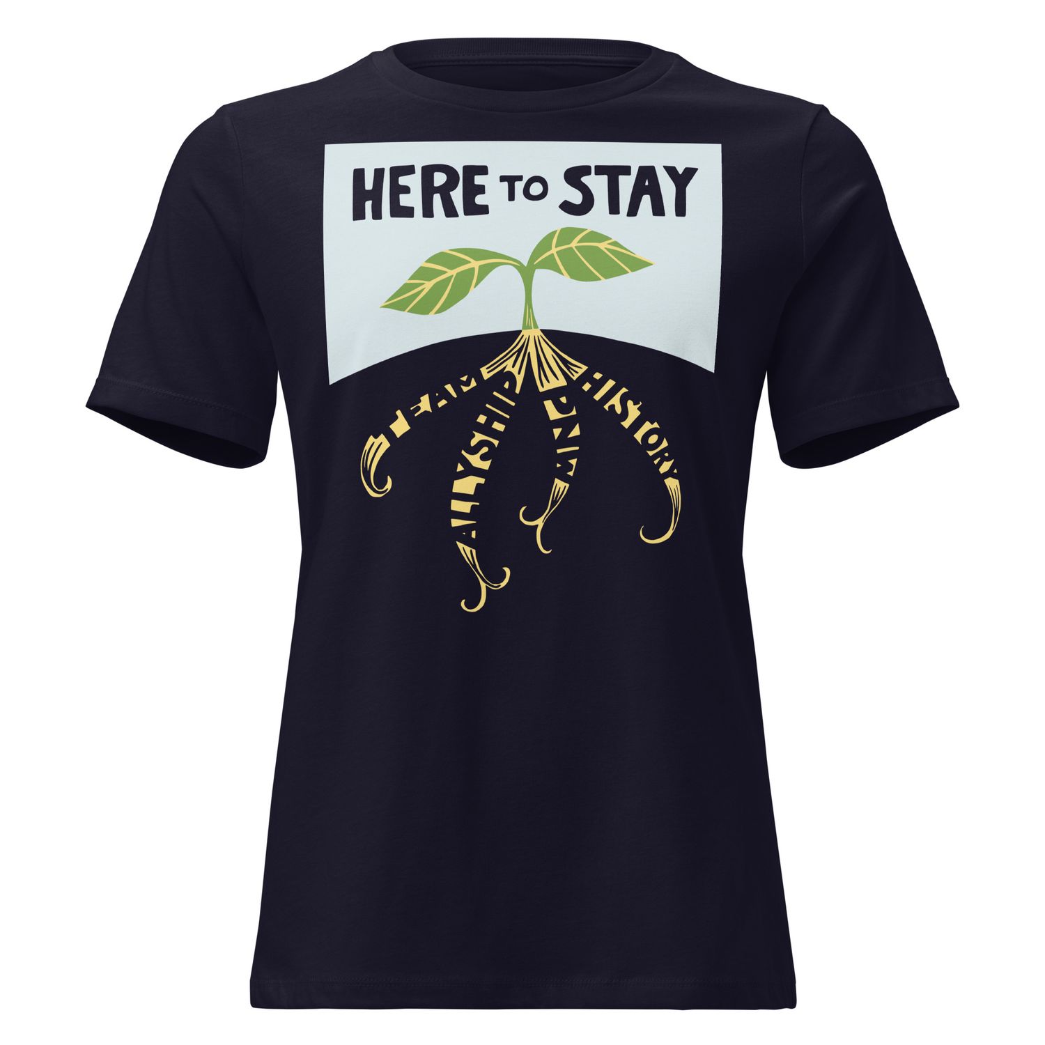 front of navy T-shirt with lettering "HERE TO STAY" over sprout with roots "TEAM," "ALLYSHIP," "PNW," and "HISTORY"