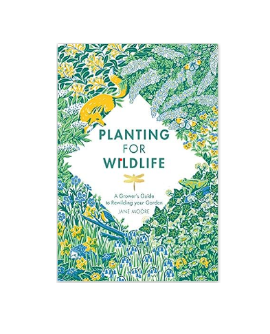 Planting for Wildlife: A Grower&#39;s Guide to Rewilding Your Garden - Hardback Book