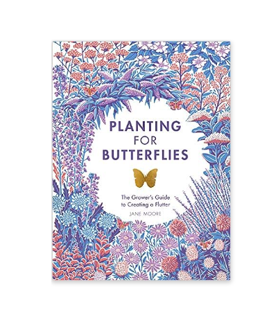 Planting for Butterflies: The Grower&#39;s Guide to Creating a Flutter - Hardback Book