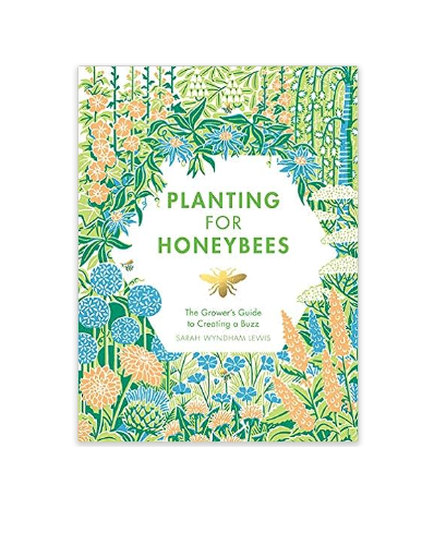 Planting for Honeybees: The Grower&#39;s Guide to Creating a Buzz - Hardback Book