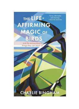 The Life-Affirming Magic of Birds - Hardback Book