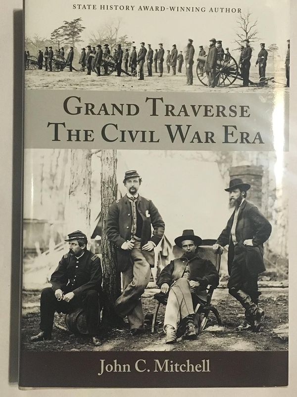 Grand Traverse and the Civil War by John Mitchell