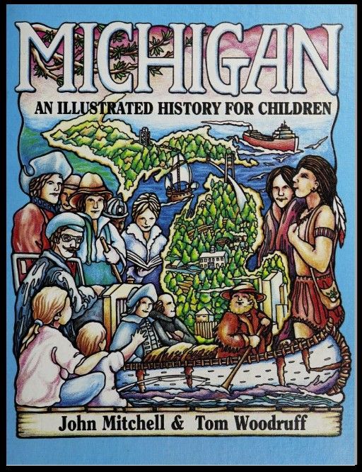 Michigan an Illustrated History for Children by John Mitchell &amp; Tom Woodruf