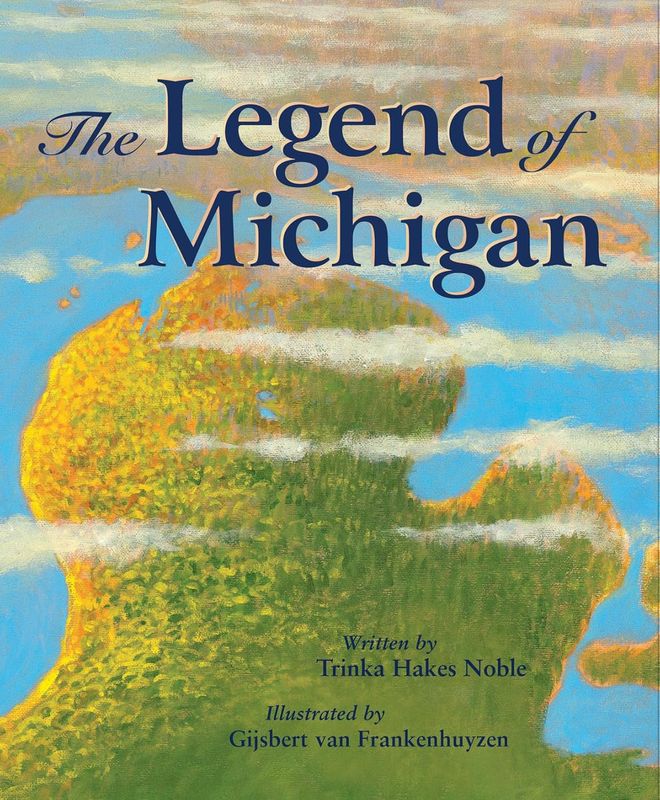 The Legend of Michigan by Trinka Hakes Noble and illustrated by Gijsbert van Frankenhuyzen