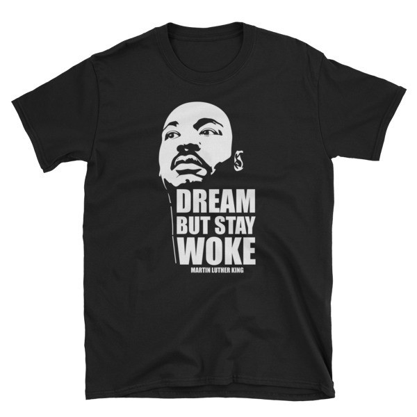 Dream But Stay Woke MLK T Shirt
