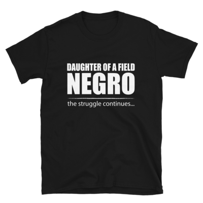 Daughter of A Field Negro - T-Shirt