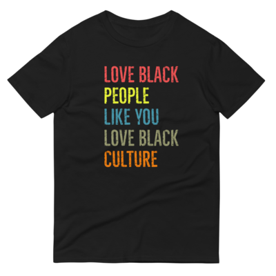 Love Black People Like you Love Black Culture T Shirt