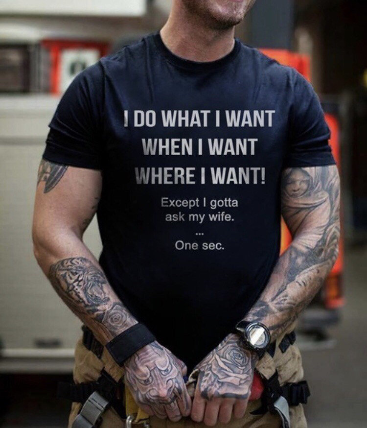 I Do what I Want When I Want Where I Want! Rebellious T Shirt For Husband