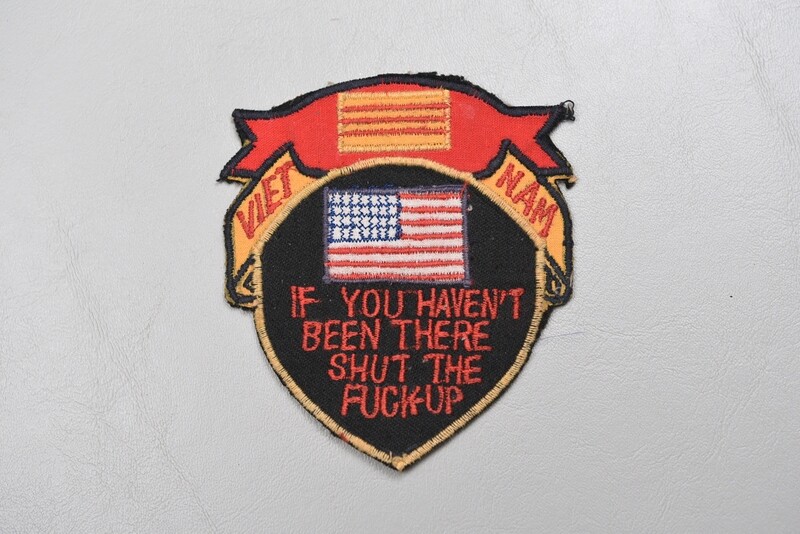 VIETNAM WAR U.S. 'IF YOU HAVEN'T BEEN THERE' PATCH VIETNAM WAR U.S. 'IF YOU HAVEN'T BEEN THERE' PATCH