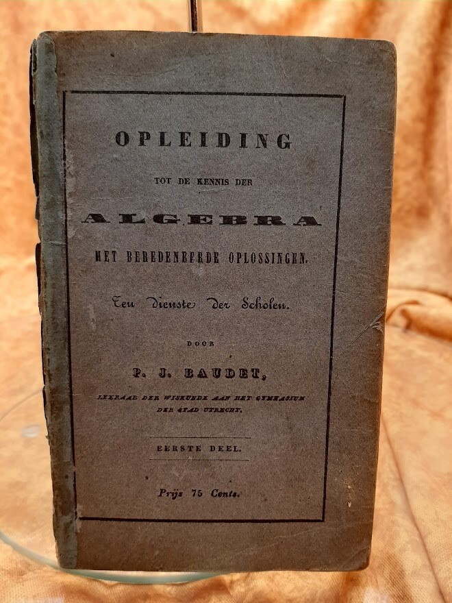 Boeken | Gebruikt | Opleiding tot de kennis der algebra met beredeneerde oplossingen: ten dienste der scholen | 1850 | Baudet