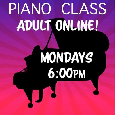 Piano Adult ONLINE - Mondays 6:00-6:45pm Piano Adult ONLINE - Mondays 6:00-6:45pm