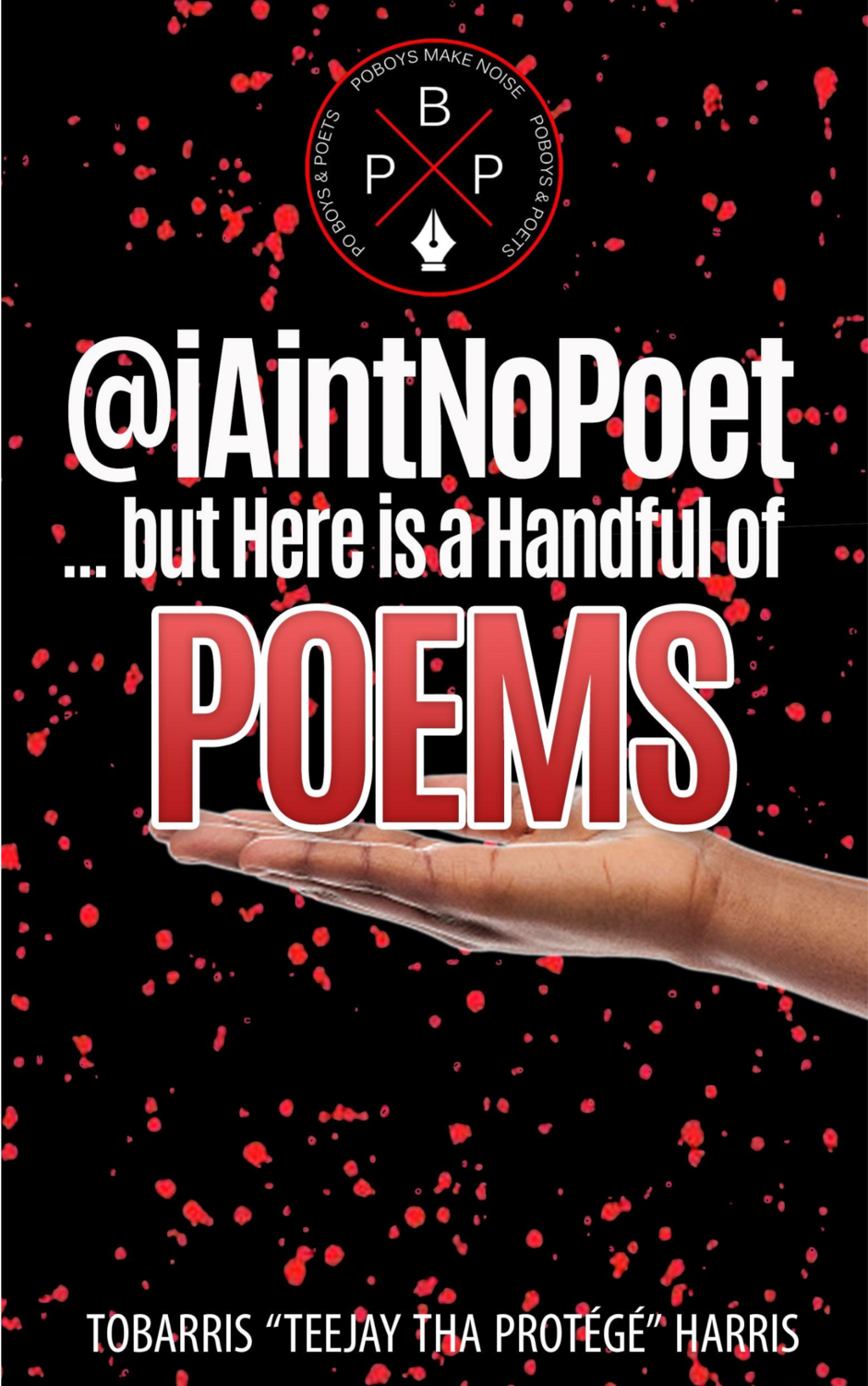@iAintNoPoet... But Here Is A Handful Of Poems By Teejay Tha Protégé (PAPERBACK ONLY)