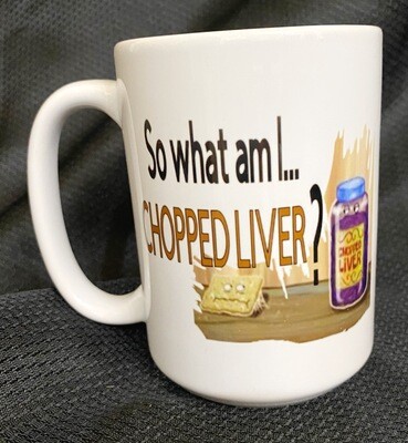 Mug What am I? Chopped Liver