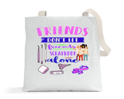 Crafting Tote Bag: FRIENDS DON'T LET FRIENDS SCRAPBOOK ALONE