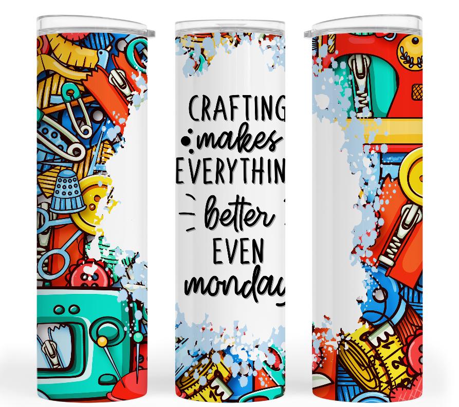 Crafting Tumbler:  CRAFTING MAKES EVERYTHING BETTER EVEN MONDAY