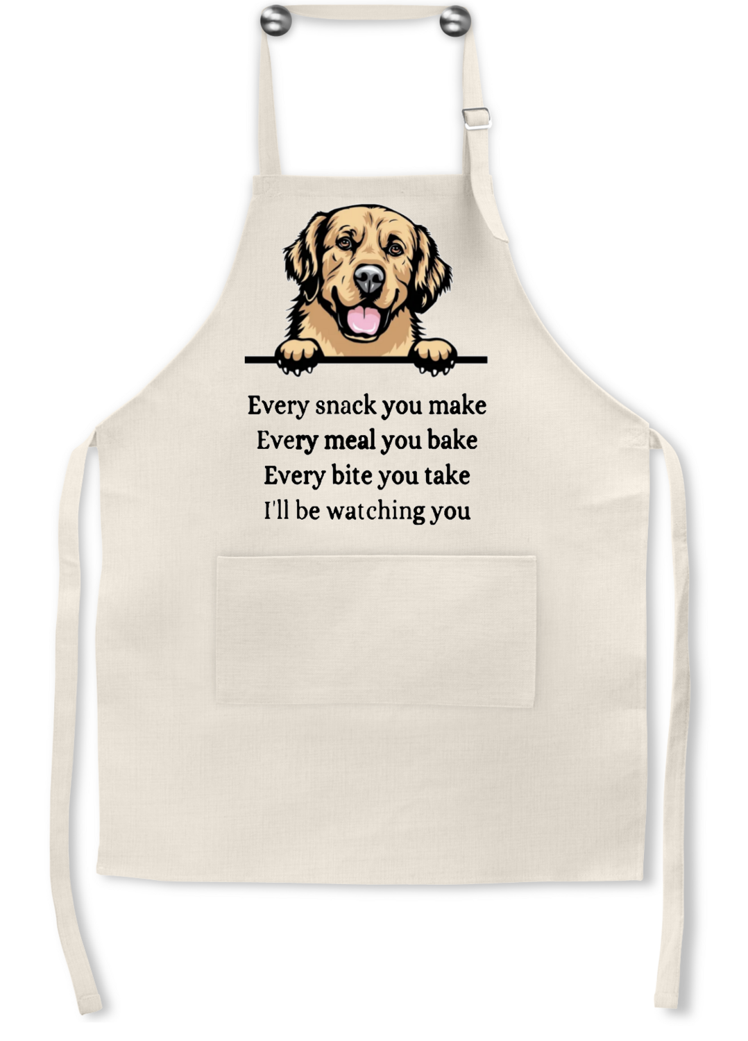 Dog Apron: EVERY SNACK YOU MAKE, EVERY MEAL YOU BAKE, EVERY BITE YOU TAKE, I&#39;LL BE WATCHING YOU