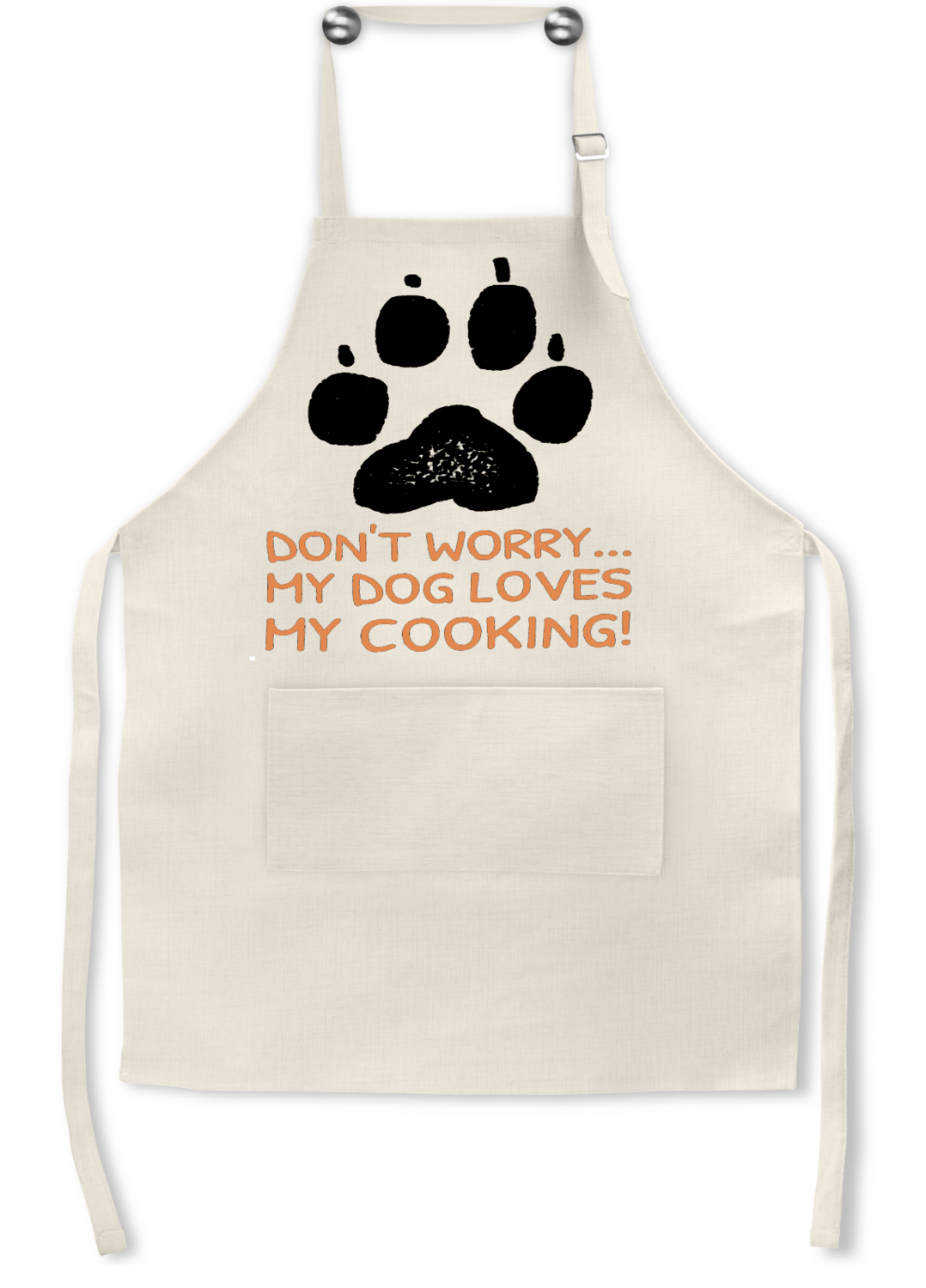 Dog Apron: DON'T WORRY, MY DOG LOVES MY COOKING!