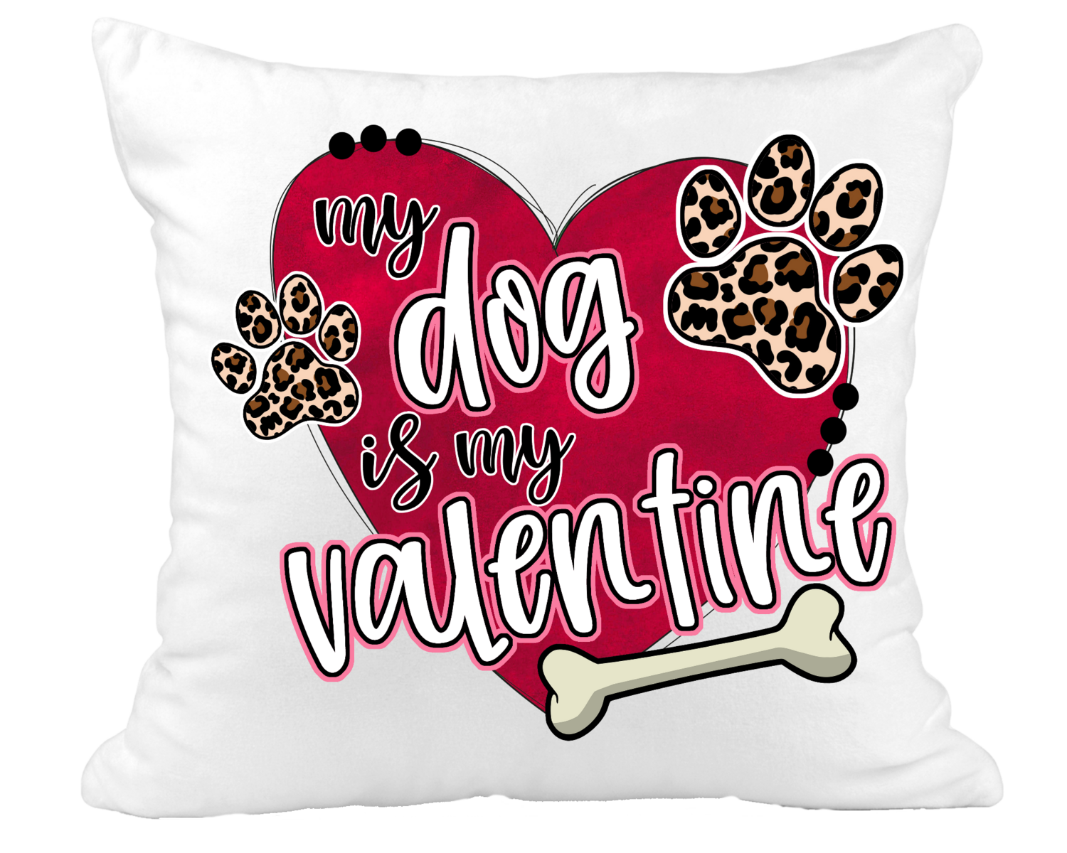 Pillow Suede Dog: MY DOG IS MY VALENTINE
